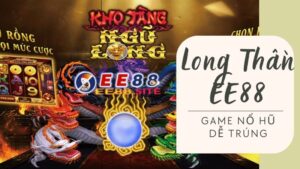 Long Thần EE88 - Chi tiết luật chơi quay hũ dễ nổ cho newbie